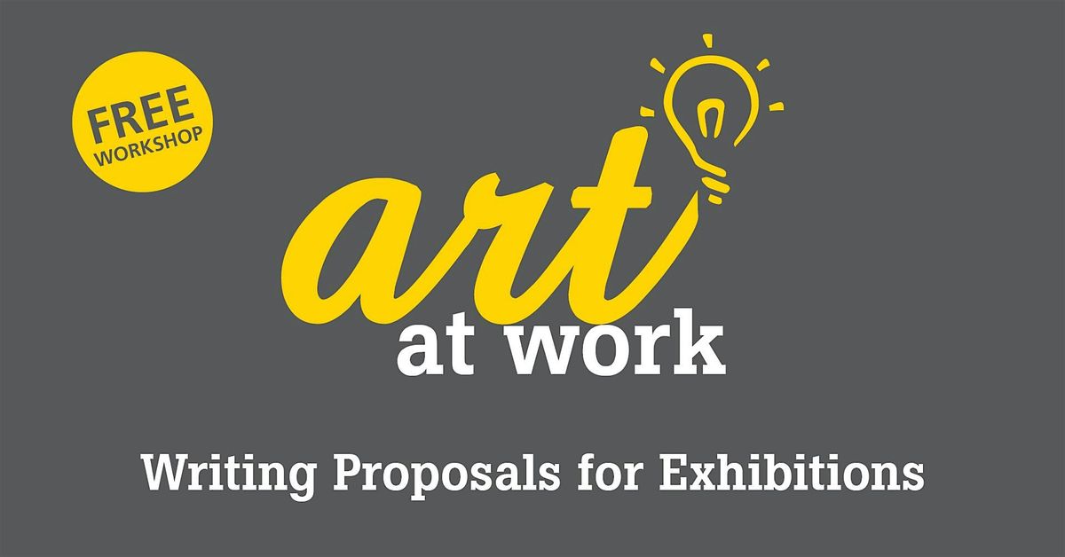 Art at Work: Writing Proposals for Art Exhibitions | Event in Richmond | AllEvents