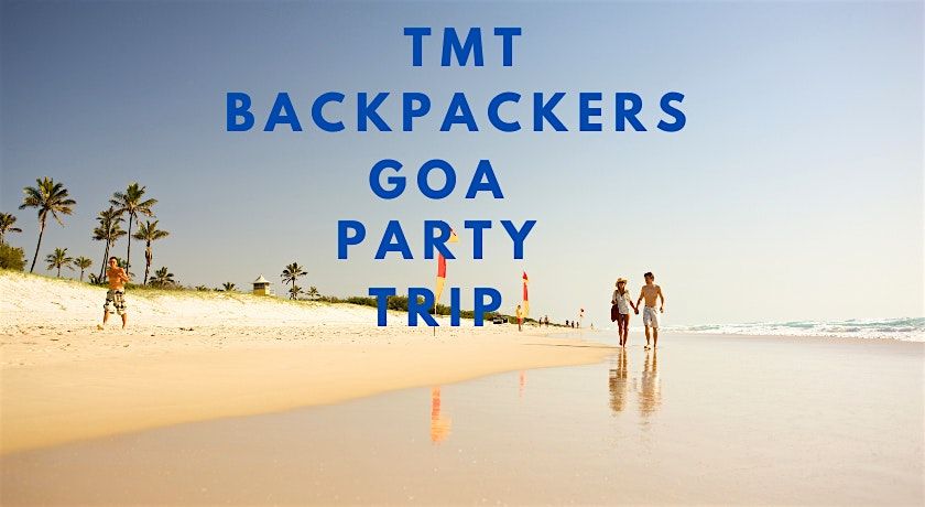 TMT Backpacker Goa Party Trip Package With Best New Year Party in Goa, 29 December | Event in Goa | AllEvents