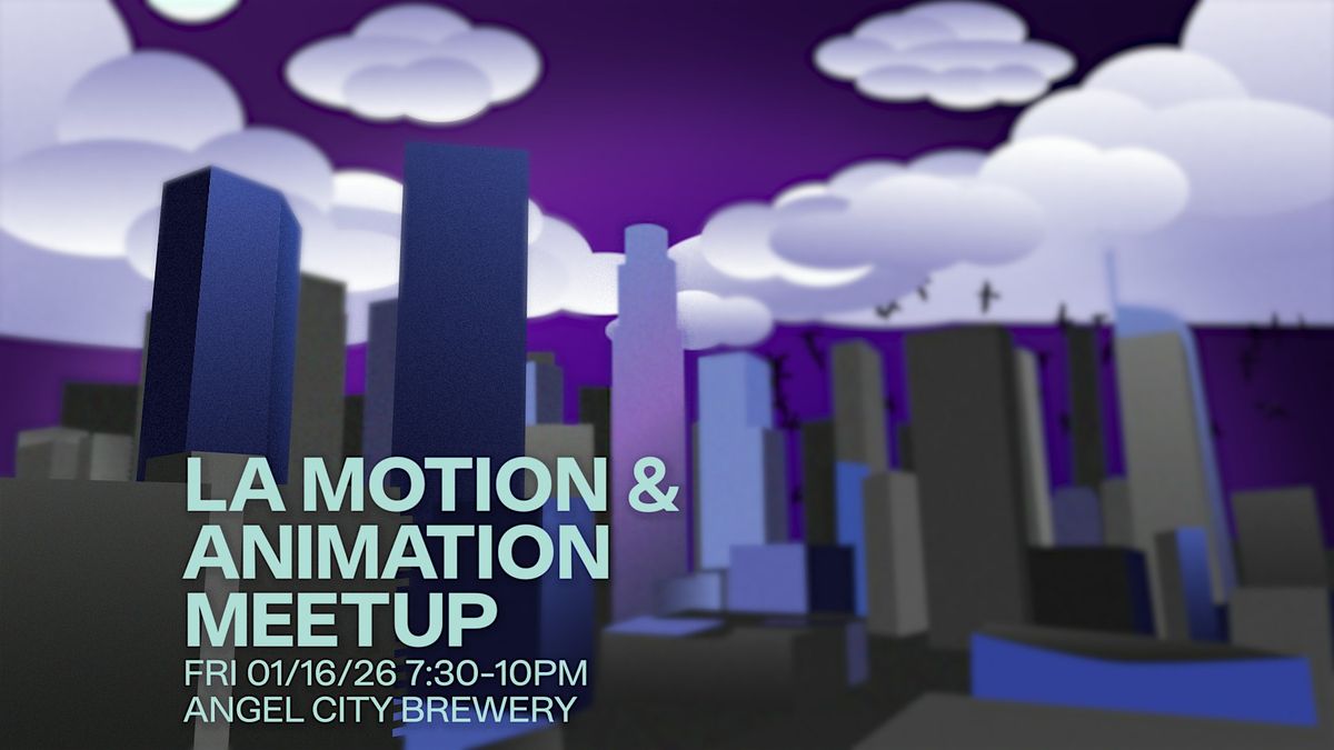 LA Motion & Animation Meetup 01_16_26, 16 January | Event in Los Angeles | AllEvents