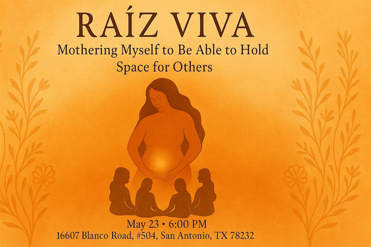 RAÍZ VIVA: Mothering myself to be able to hold space for others., 23 May | Event in San Antonio | AllEvents