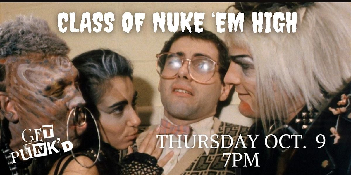 Class of Nuke 'Em High // Get Punk'd, 9 October | Event in Kansas City | AllEvents