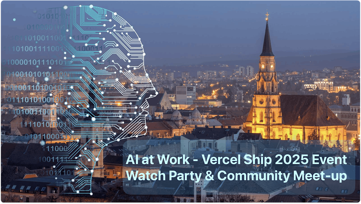 AI at Work - Vercel Ship 2025 Event Watch Party & Community Meet-up, 25 June | Event in Cluj-Napoca | AllEvents