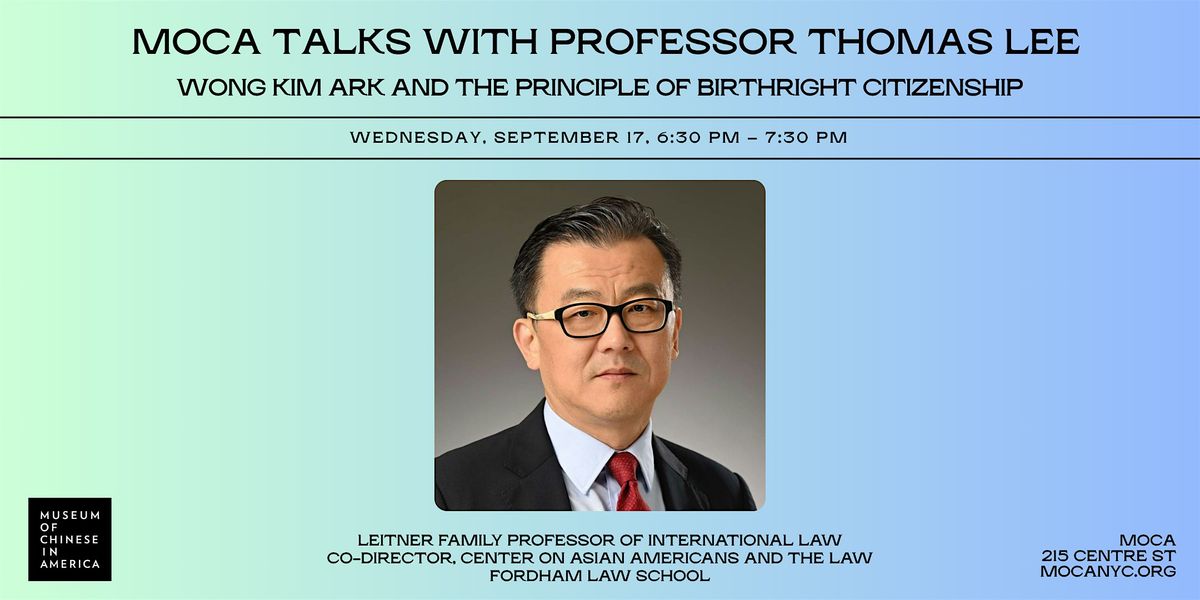 MOCA TALKS with Prof. Thomas Lee: Wong Kim Ark and Birthright Citizenship, 17 September | Event in New York