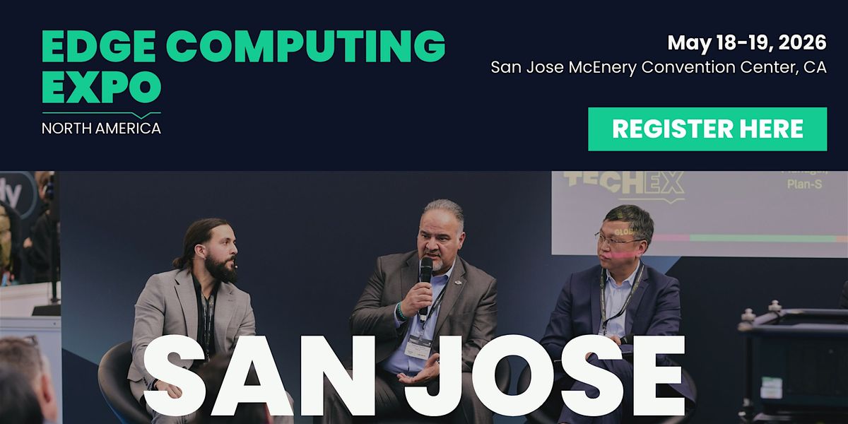 Edge Computing Expo North America 2026, 18 May | Event in San Jose | AllEvents