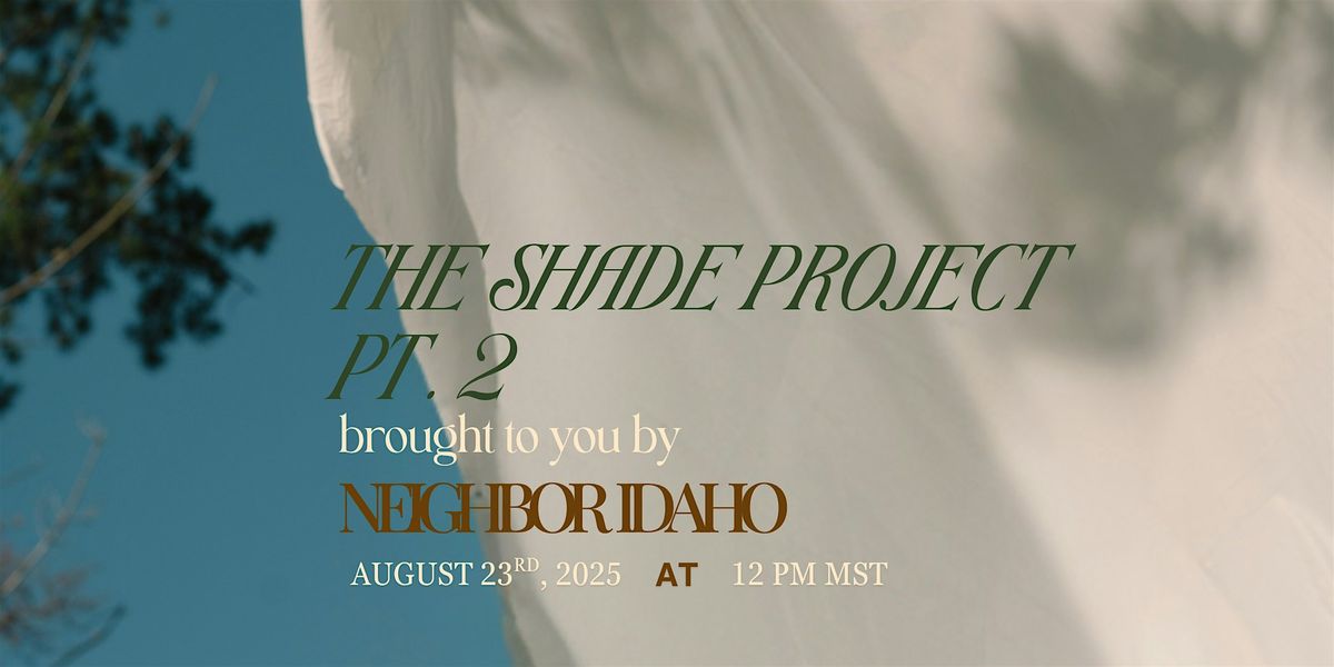 Neighbor Idaho Shade Project Pt. 2, 23 August | Event in Boise | AllEvents