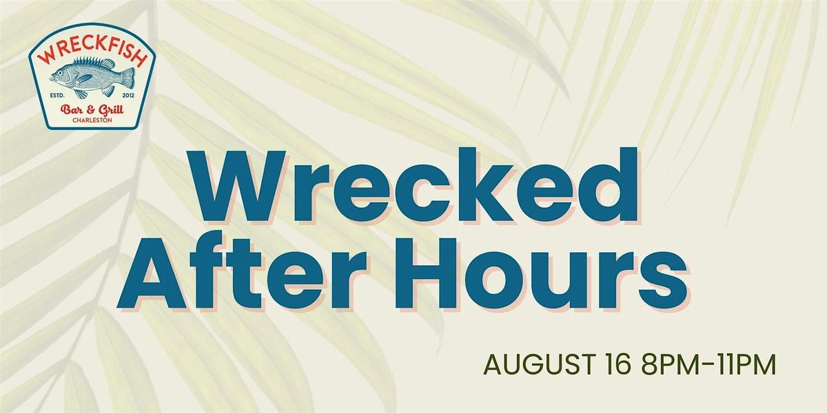 Wreckfish: Wrecked After Hours Party, 16 August | Event in Charleston | AllEvents