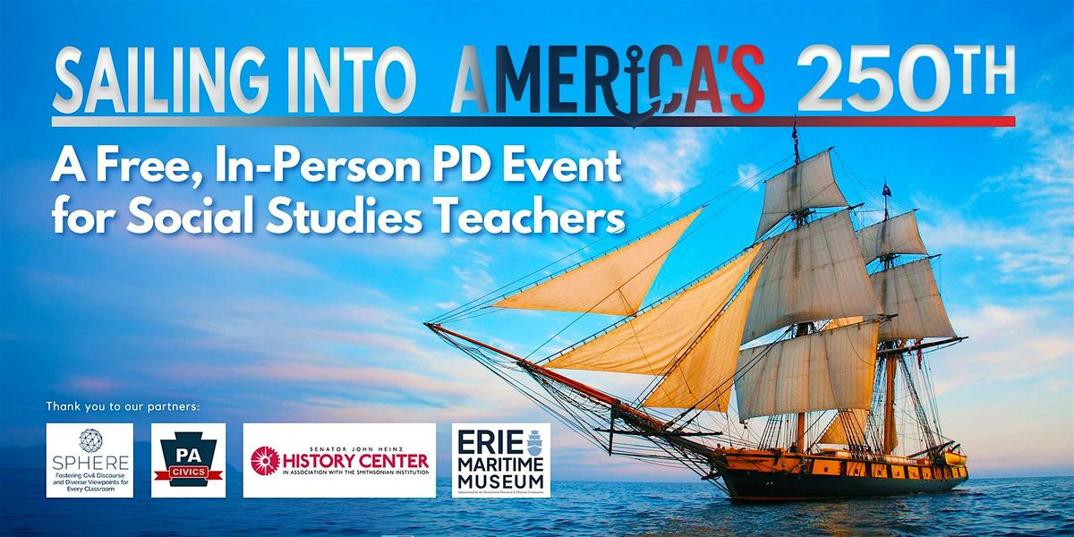 Sailing Into America’s 250th: A Free PD Event for Social Studies Teachers, 12 August | Event in Erie | AllEvents