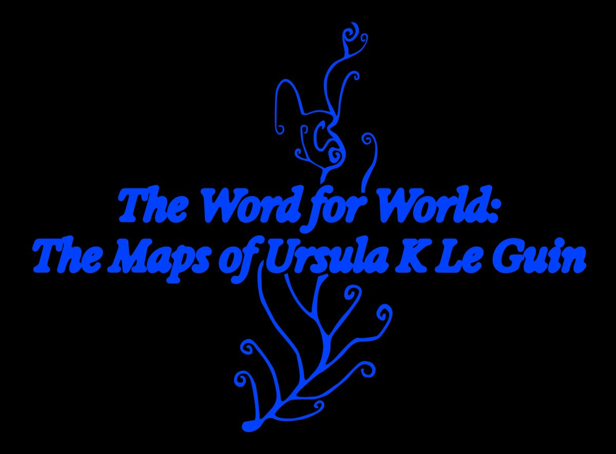 The Word for World: The Maps of Ursula K Le Guin, 10 October | Event in London | AllEvents