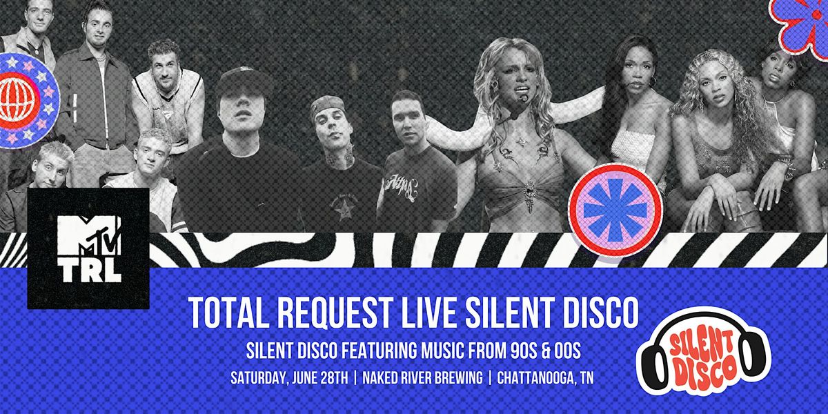 Total Request Live: 90s, & 00s, Silent Disco at Naked River Brewing Brewing, 28 June | Event in Chattanooga