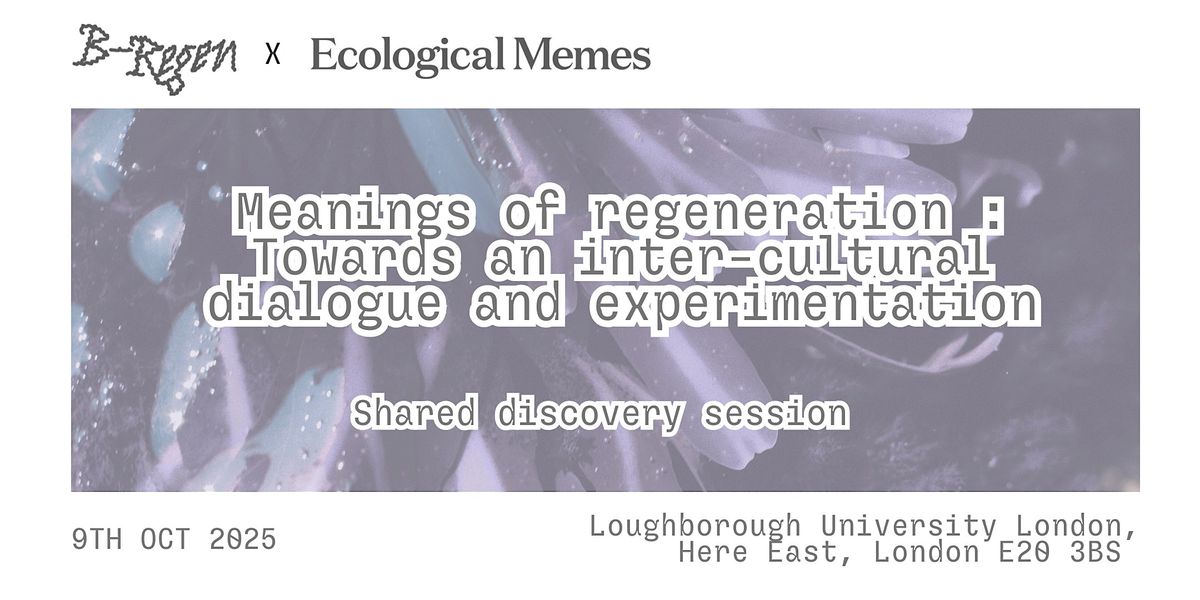 Meanings of regeneration: An inter-cultural dialogue & experimentation, 9 October | Event in London | AllEvents