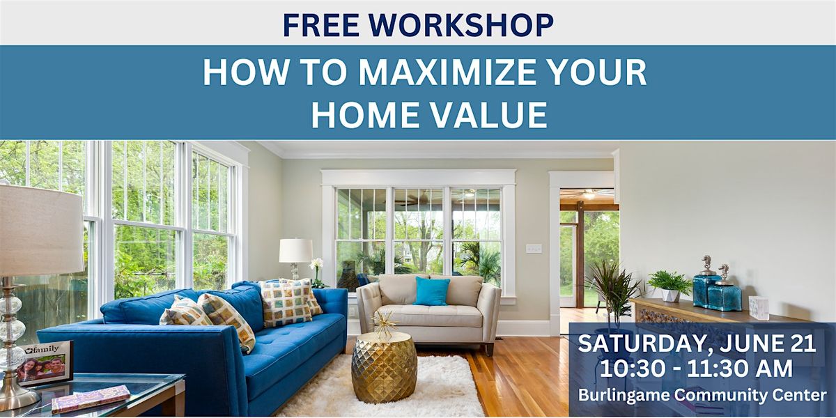 How to Maximize Your Home Value, 21 June | Event in Burlingame | AllEvents