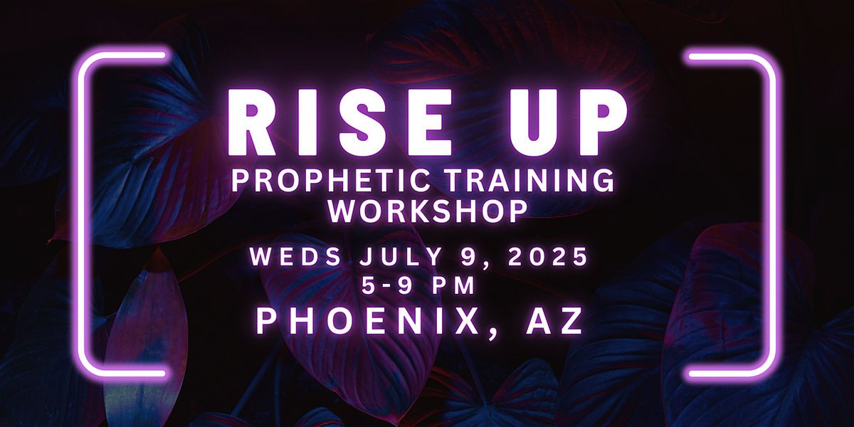 RISE UP - FREE Prophetic Training Workshop PHOENIX, AZ, 9 July | Event in Tempe | AllEvents