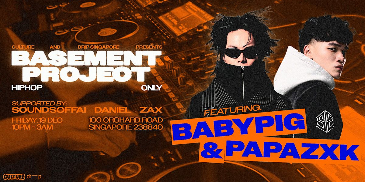 CULTURE AND DRIP SINGAPORE PRESENTS: BASEMENT PROJECT, 19 December | Event in Singapore | AllEvents
