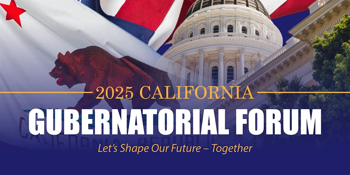 2025 California Gubernatorial Forum, 8 September | Event in Sacramento | AllEvents