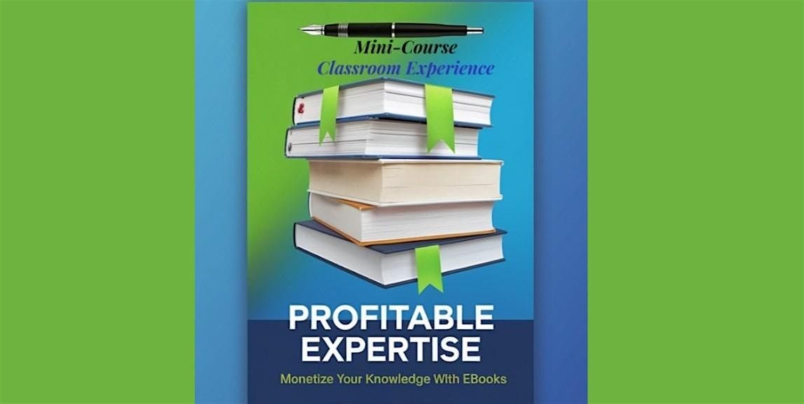 Profitable Expertise LIVE: Monetize Your Knowledge with eBooks | In-Person, 25 October | Event in Fountain Hills