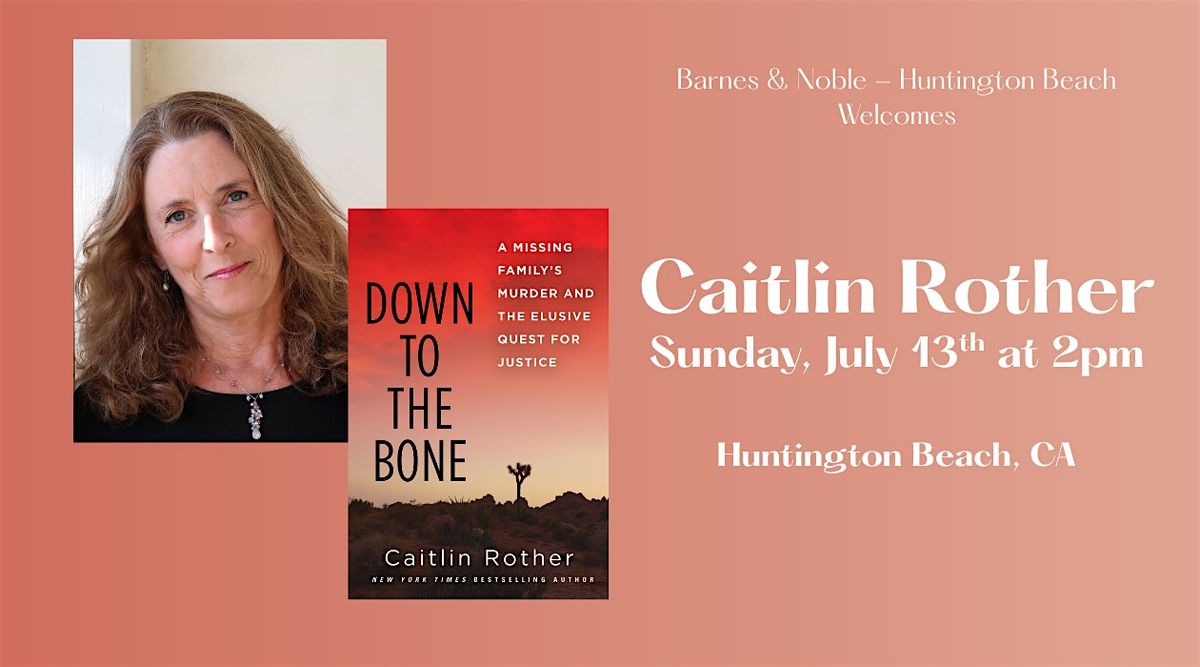 Caitlin Rother discusses & signs DOWN TO THE BONE at B&N - Huntington Beach, 13 July | Event in Huntington Beach