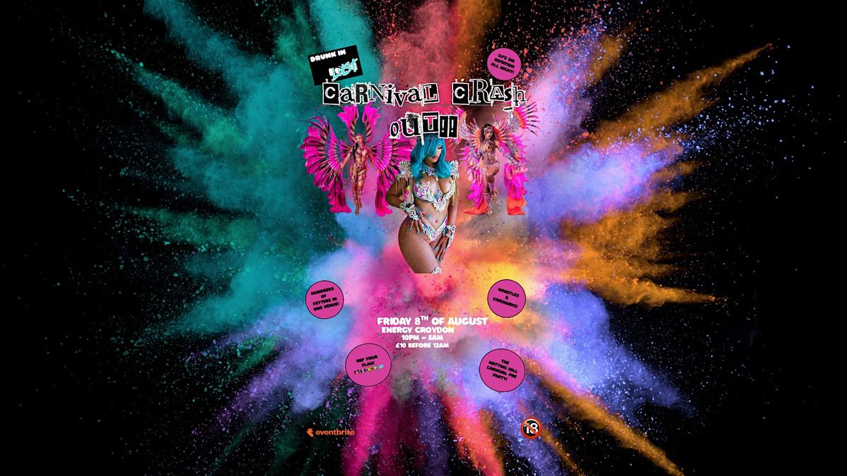 CARNIVAL CRASH OUT! WITH DRUNK IN LUST️️, 8 August | Event in Croydon | AllEvents