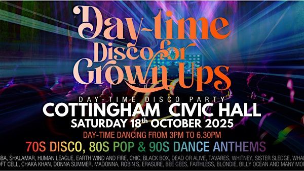 DAY-TIME Discos for Grown ups  70s, 80s and 90s disco party COTTINGHAM, 18 October | Event in Cottingham | AllEvents