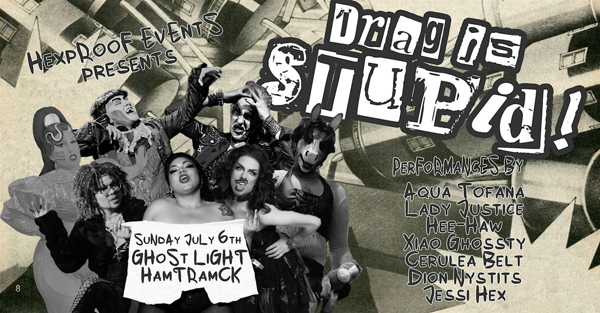 Drag Is Stupid! A Very Silly Drag Show @ Ghost Light, 6 July | Event in Hamtramck | AllEvents