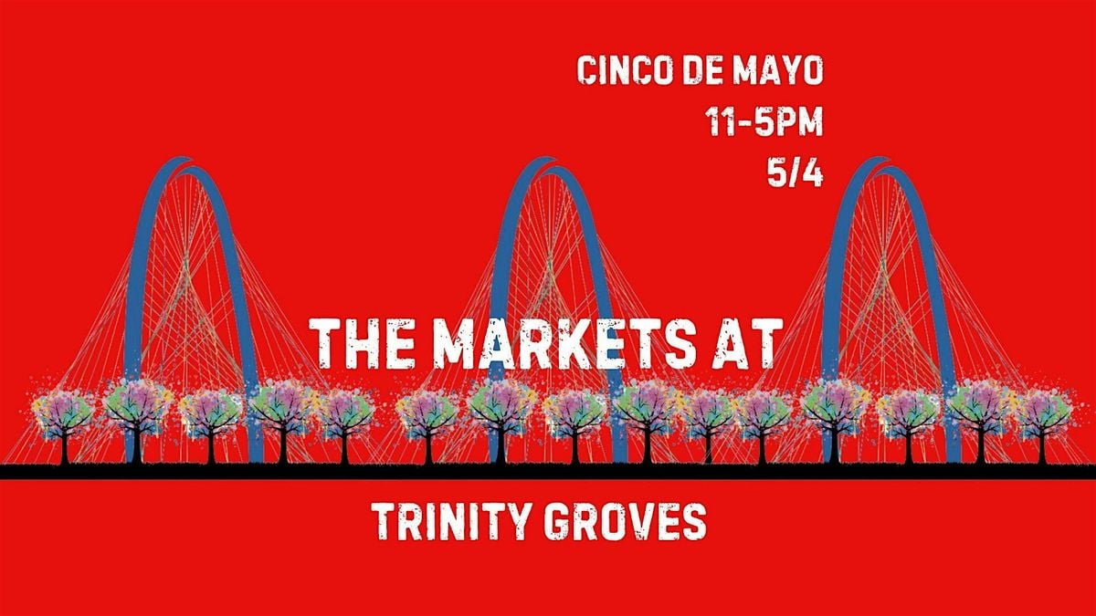 The Markets at Trinity Groves 5/4 | Event in Dallas | AllEvents