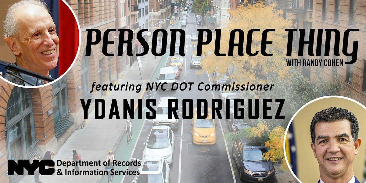 Person Place Thing with Randy Cohen & DOT Commissioner Ydanis Rodriguez, 9 September | Event in New York City