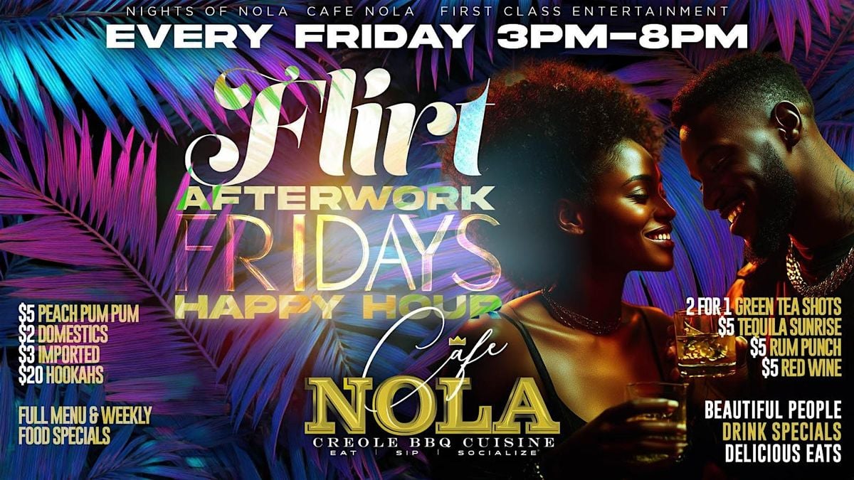 FLIRT AFTER WORK FRIDAYS Happy Hour Every Friday at Cafe Nola | Event in Harvey | AllEvents