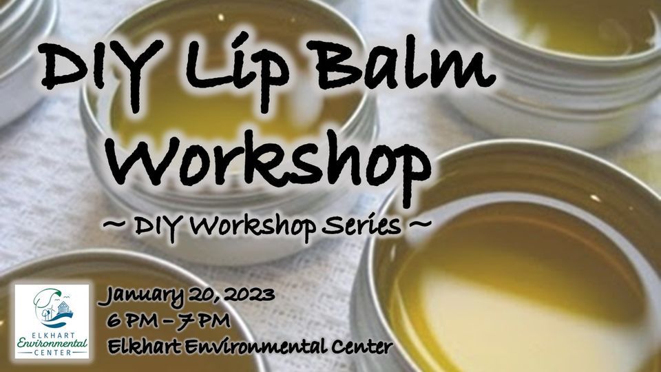DIY Lip Balm Elkhart Environmental Center, January 20 2023 AllEvents.in