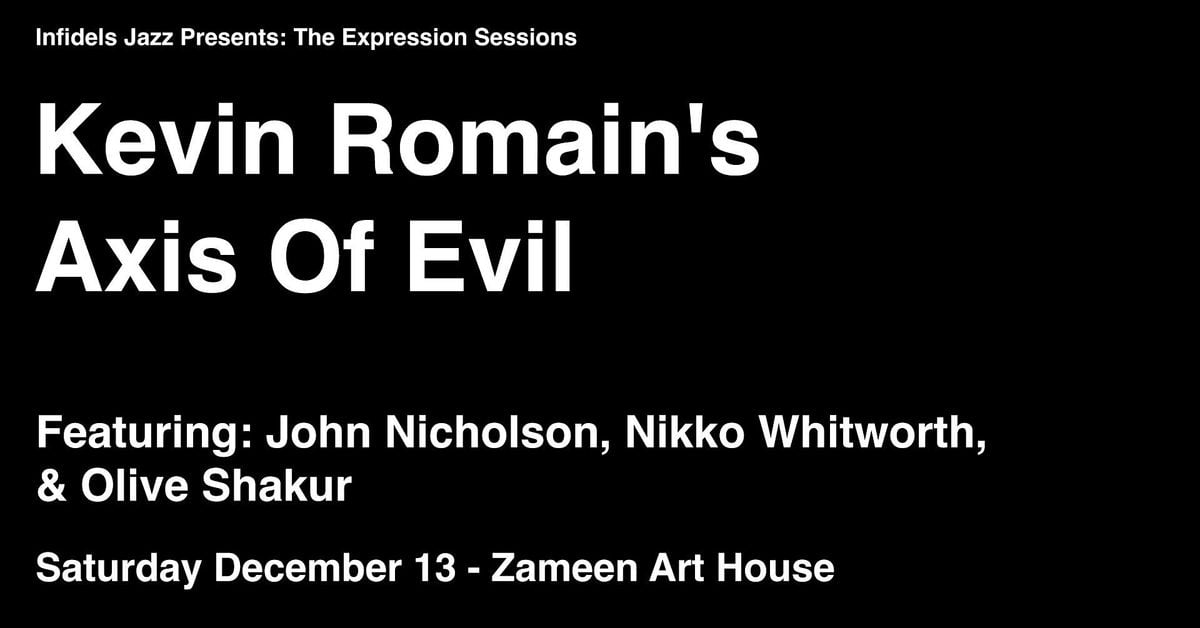 Infidels Jazz Presents: Kevin Romain's Axis of Evil at Zameen Art House, 13 December | Event in Vancouver