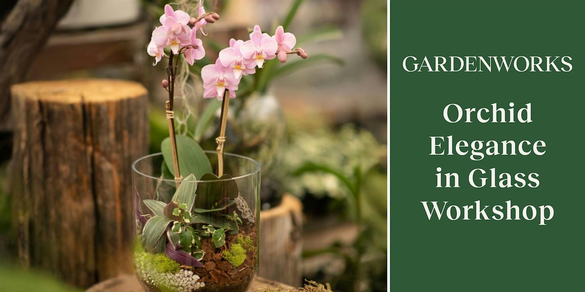 Orchid Elegance in Glass Workshop at GARDENWORKS Burnaby-Lougheed, 2 November | Event in Burnaby | AllEvents