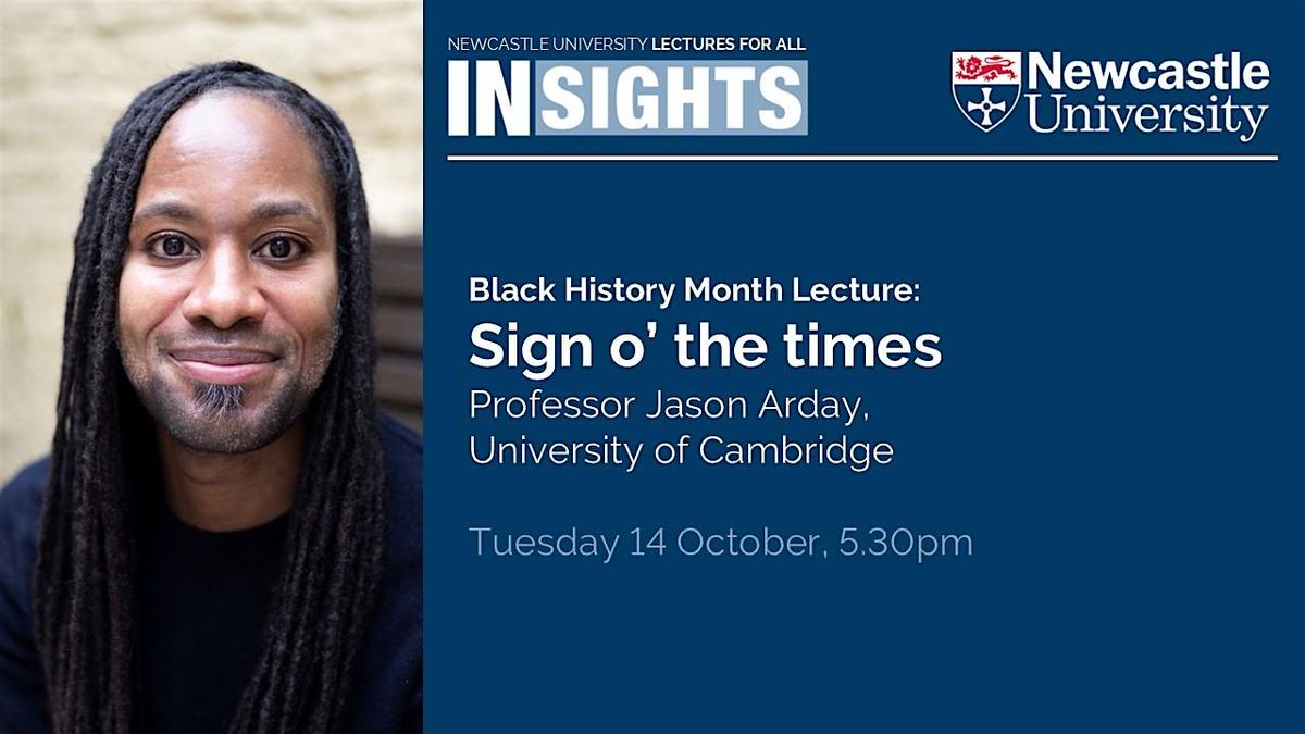 Black History Month Lecture: Sign o’ the times by Professor Jason Arday, 14 October | Event in Newcastle upon Tyne