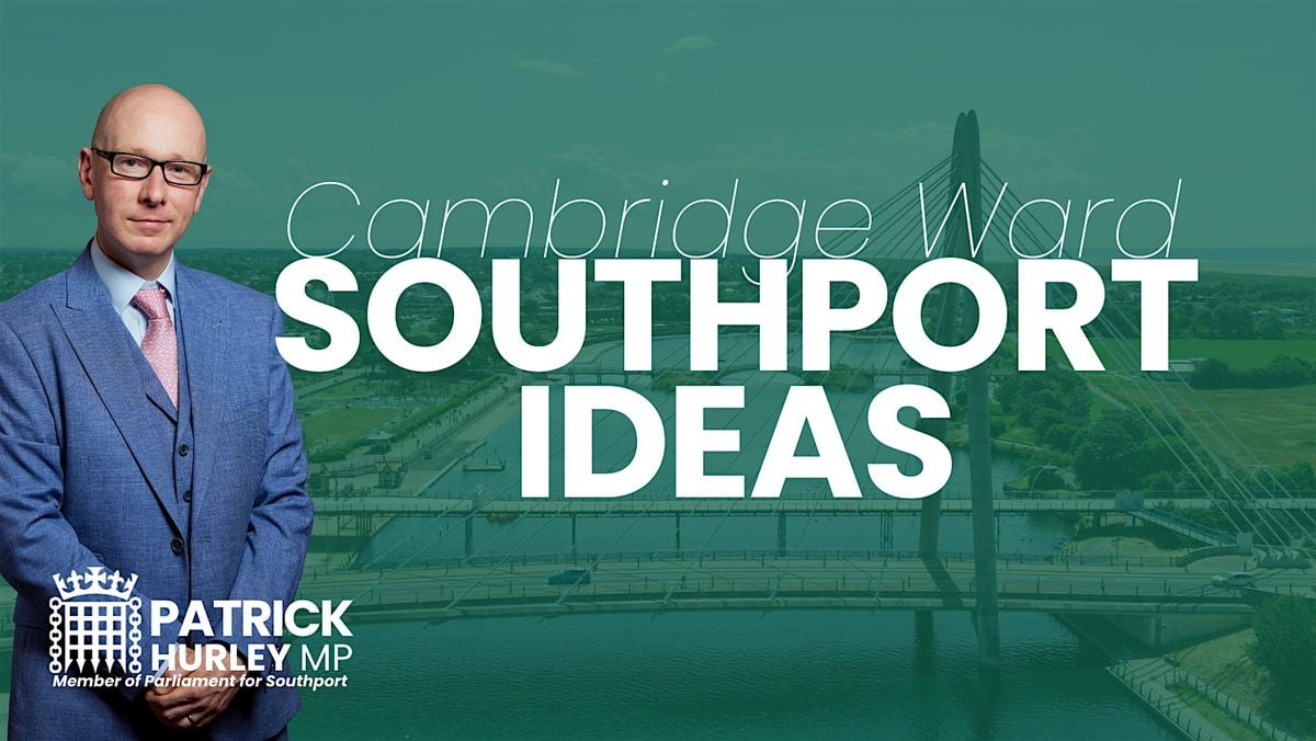 Southport Ideas Cambridge ward with Patrick Hurley MP, 6 August | Event in Southport | AllEvents