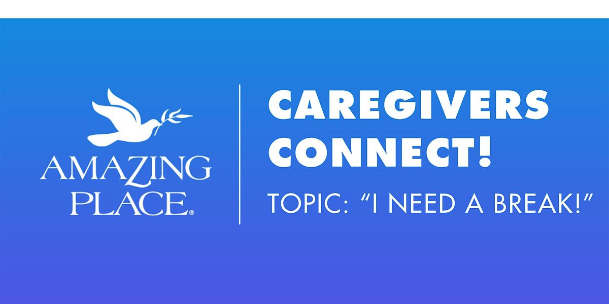 Caregivers  Connect! - "I NEED A BREAK!"  8/12/2025, 12 August | Event in Katy | AllEvents