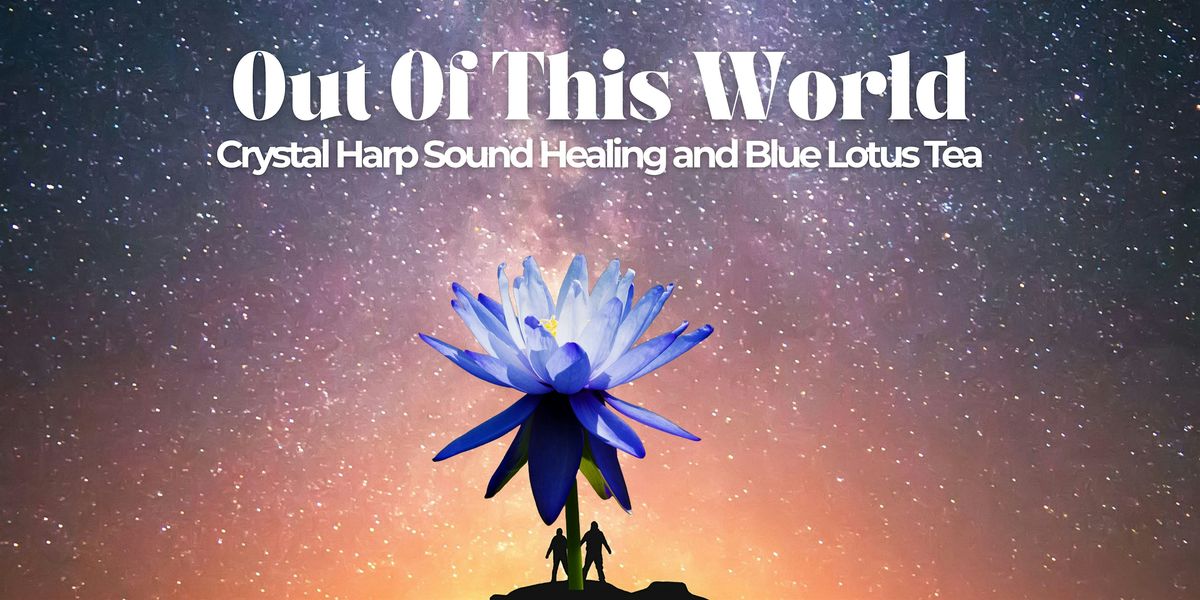 Out of world:Blue Lotus Tea + Crystal Harp Sound Healing, 20 December | Event in Red Bank | AllEvents