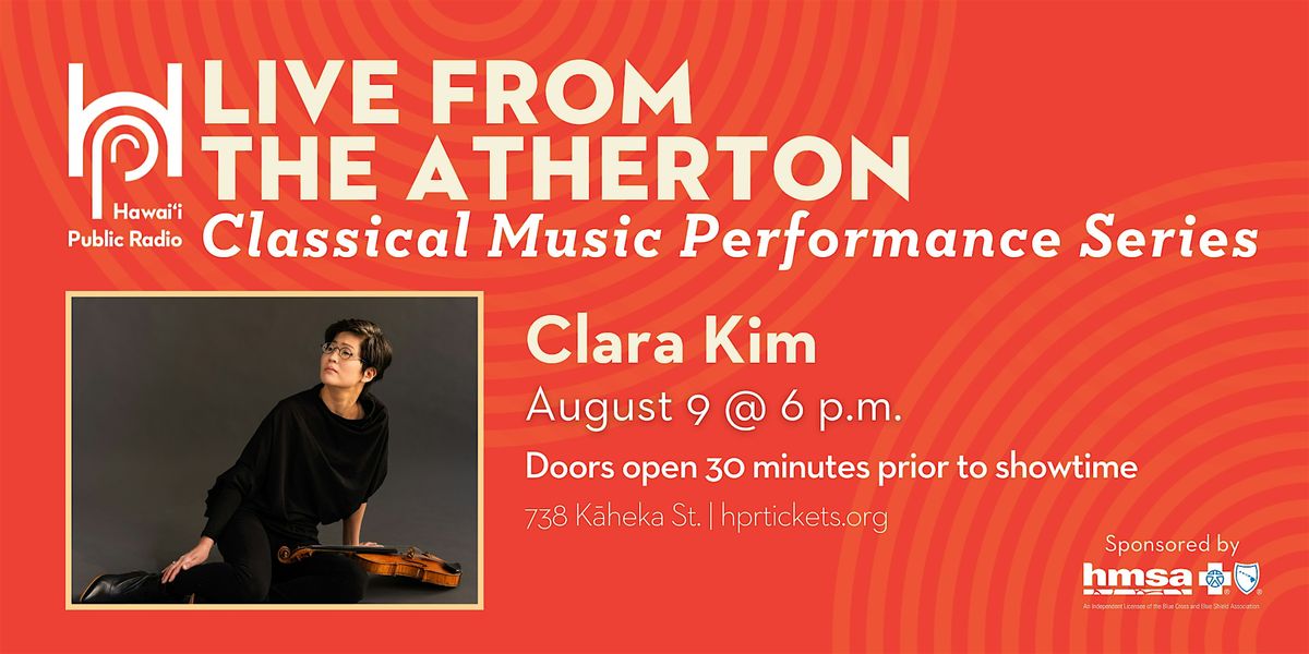 Live from the Atherton: Classical Music Series - Clara Kim (Aug. 9), 9 August | Event in Honolulu | AllEvents
