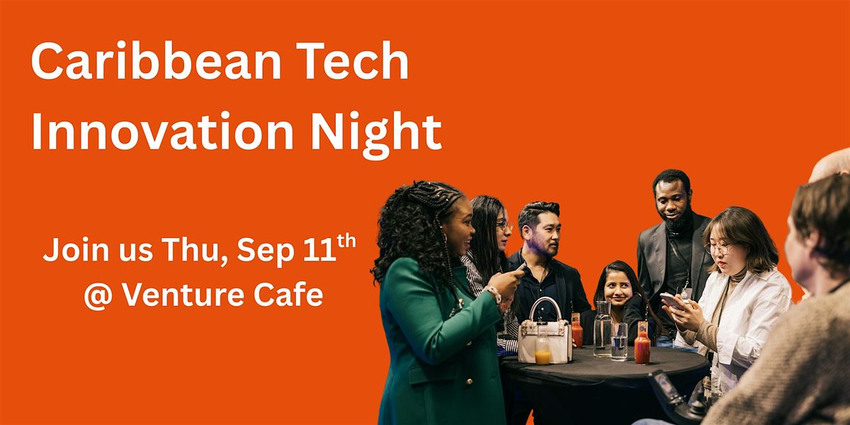 Caribbean Tech Showcase and Cross-Border Innovation Night at Venture Cafe, 11 September | Event in Cambridge