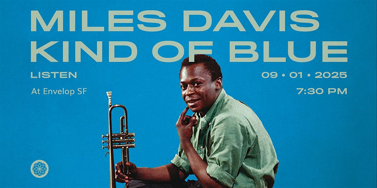 Miles Davis - Kind of Blue : LISTEN | Envelop SF (7:30pm), 1 September | Event in San Francisco | AllEvents