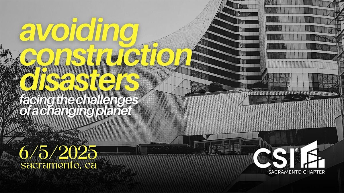 CSI Sacramento Presents: Avoiding Construction Disasters, 5 June | Event in Sacramento | AllEvents