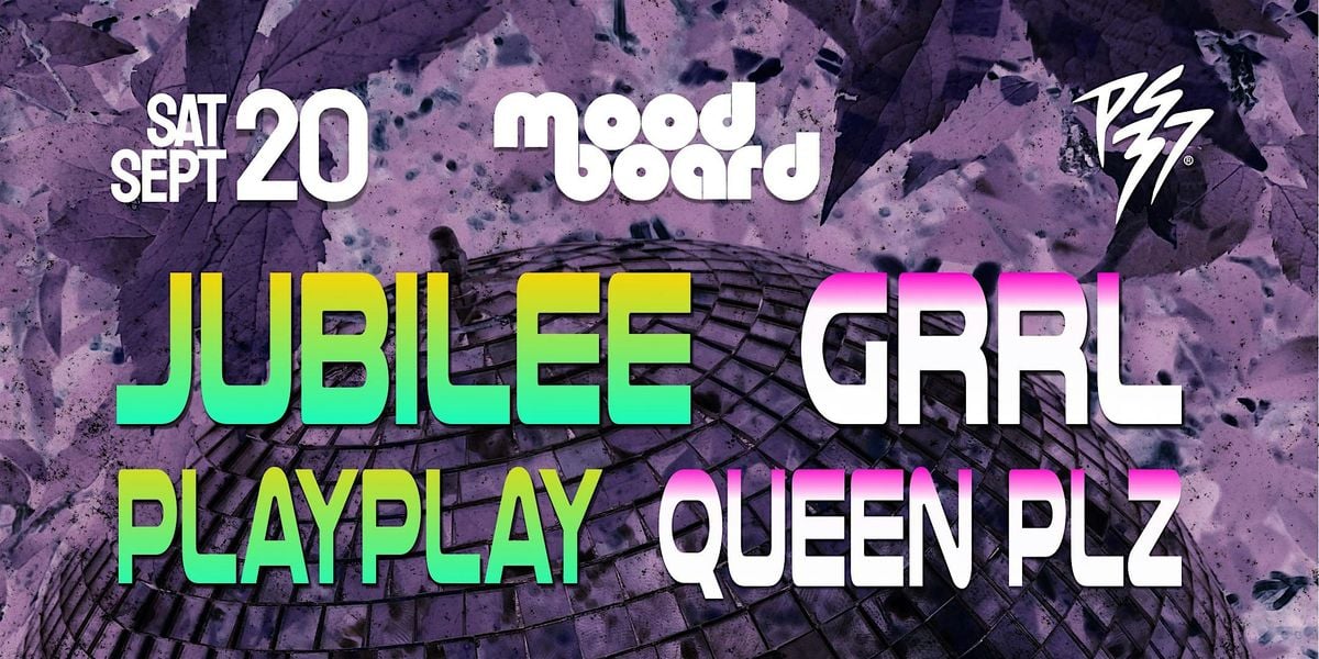 MOODBOARD: Jubilee / GRRL / PlayPlay / Queen Plz, 20 September | Event in Durham | AllEvents