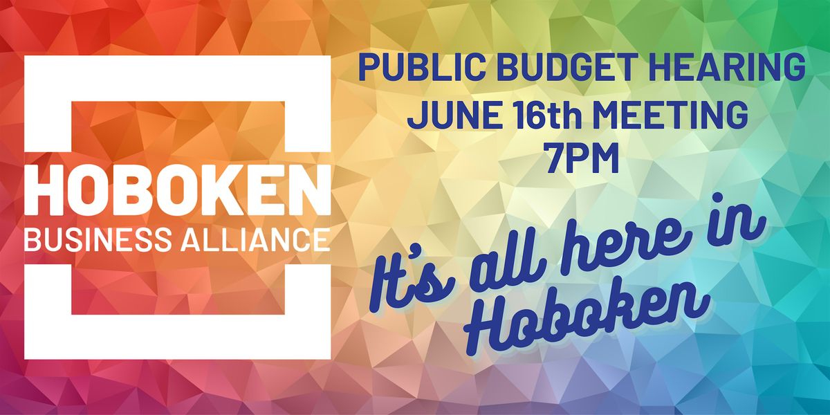 June 16th Hoboken Business Alliance Public Budget Hearing, 16 June | Event in Hoboken | AllEvents