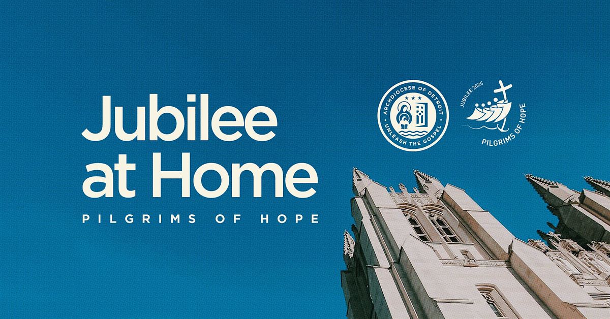 Jubilee at Home | Pilgrims of Hope, 2 August | Event in Detroit | AllEvents