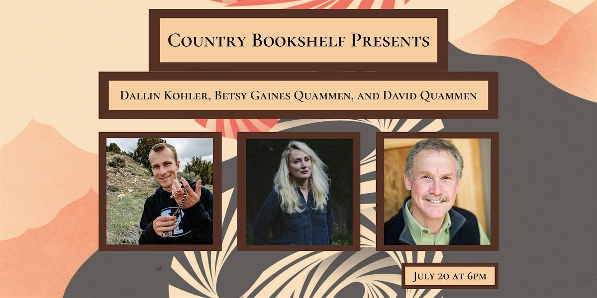 Author Talk with Dallin Kohler, Betsy Gaines Quammen, and David Quammen, 20 July | Event in Bozeman | AllEvents