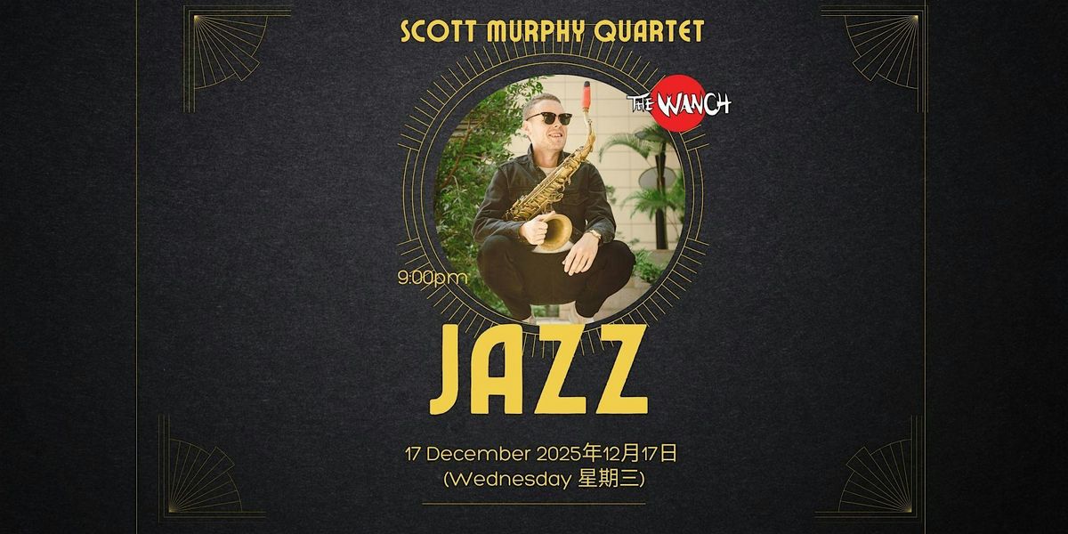 Sonic Alchemy: Scott Murphy’s Jazz Revolution Live at The Wanch! [17-Dec], 17 December | Event in Wanchai