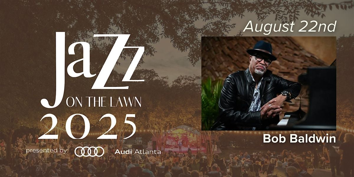 Bob Baldwin: Jazz on the Lawn 2025, 22 August | Event in Atlanta | AllEvents