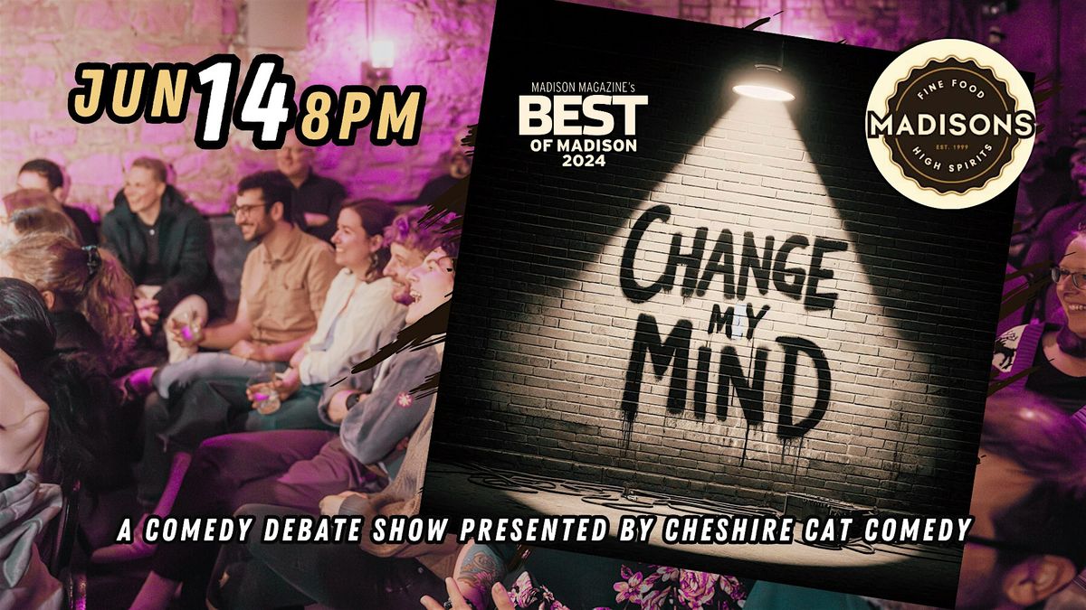 Change My Mind: A Comedy Debate Show, 14 June | Event in Madison | AllEvents