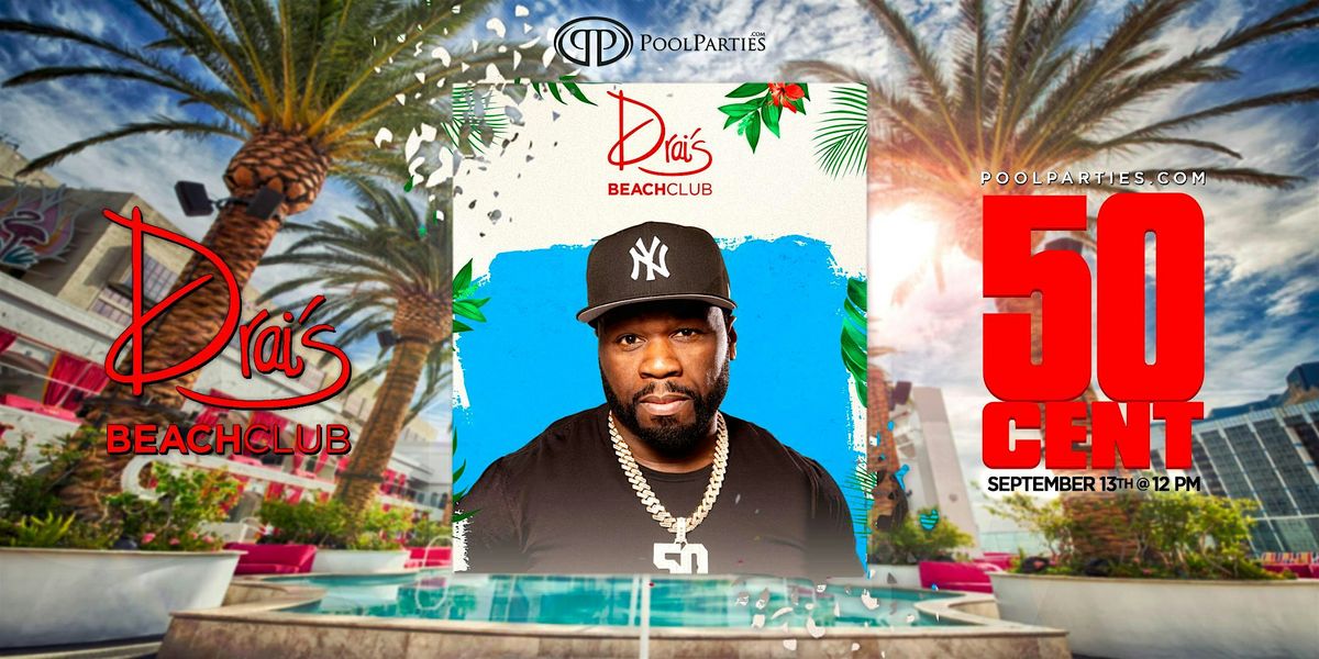 50 Cent | Vegas Pool Party Saturday | Drai's Beachclub, 13 September | Event in Las Vegas | AllEvents