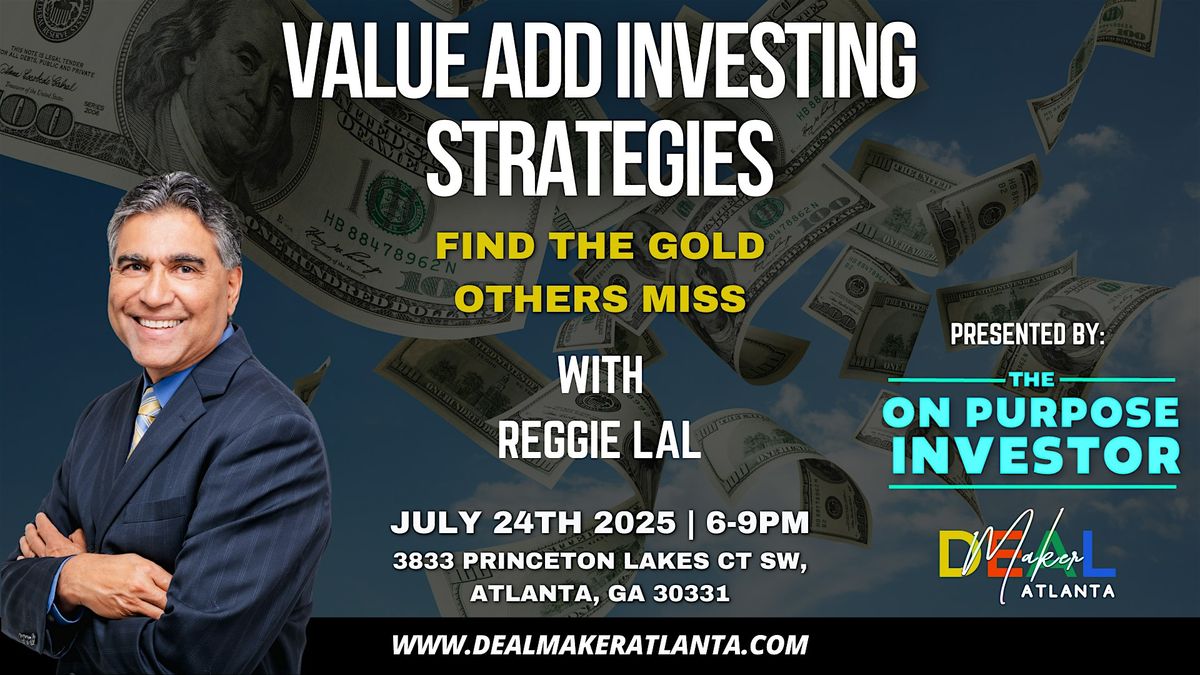 Deal Maker Atlanta - Reggie Lal - Value Add Investing Strategies, 24 July | Event in Atlanta | AllEvents