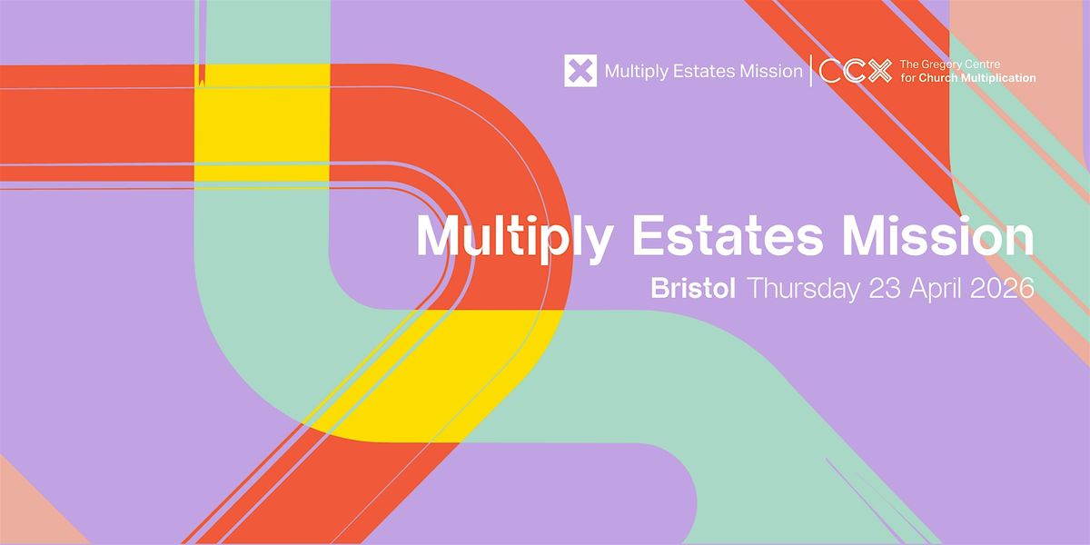 Multiply Estates Mission 2026: Bristol, 23 April | Event in Bishopston | AllEvents