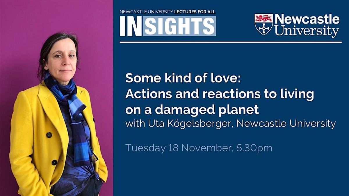 Some kind of love: Actions and reactions to living on a damaged planet, 18 November | Event in Newcastle upon Tyne