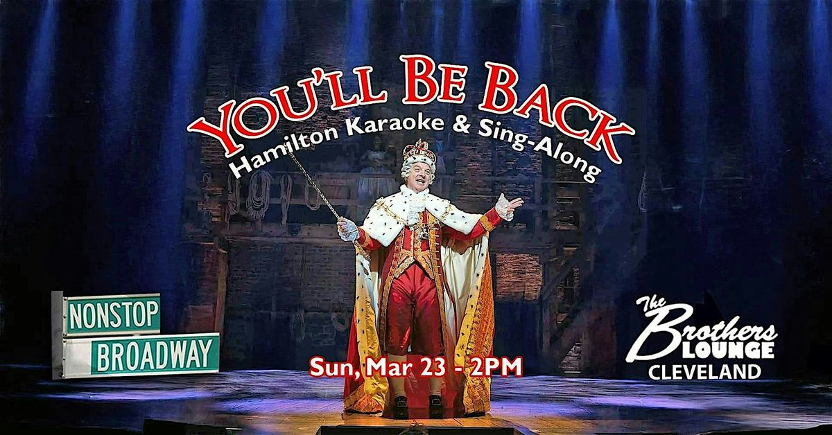 Youll Be Back (CLE) - Hamilton Broadway Karaoke & Sing-Along, Brothers ...