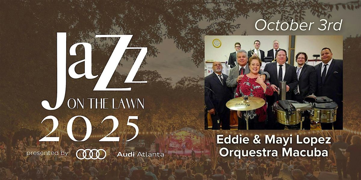 Eddie and Mayi Lopez Orquestra Macuba: 26th Anniversary Jazz on the Lawn, 3 October | Event in Atlanta | AllEvents
